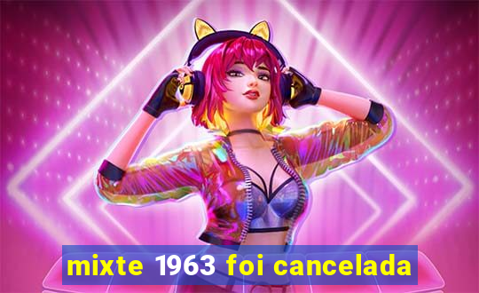 mixte 1963 foi cancelada